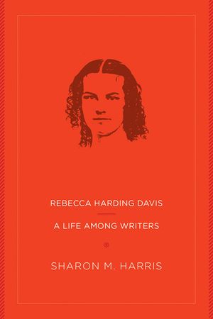Rebecca Harding Davis: A Life Among Writers image number 0