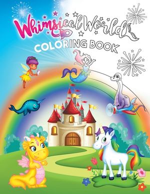 Whimsical World Coloring Book: Unicorns, Dinosaurs, Mermaids, Dragons, Fairies, Spaceships, and More! image number 0
