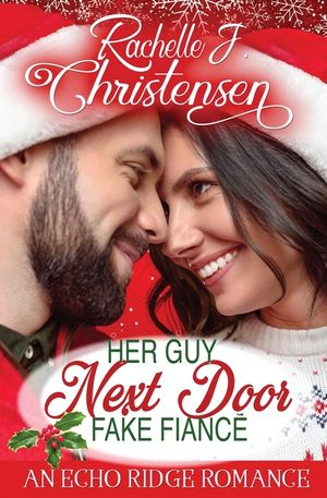 Her Guy Next Door Fake Fianc&eacute;: An Echo Ridge Romance image number 0