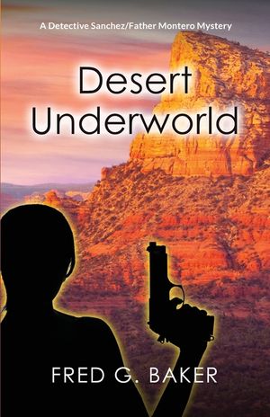 Desert Underworld: A Detective Sanchez/Father Montero Mystery image number 0
