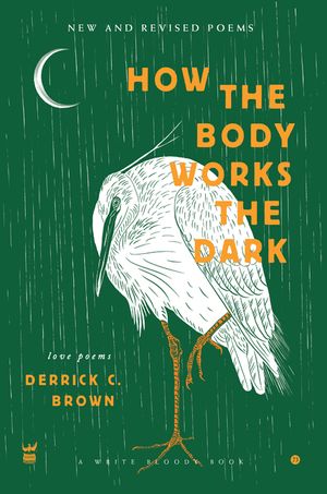How the Body Works the Dark: New and Revised Poems image number 0