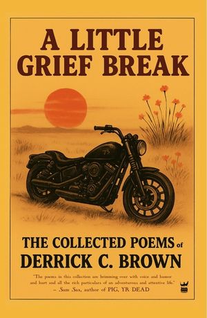 A Little Grief Break: The Collected Poems image number 0