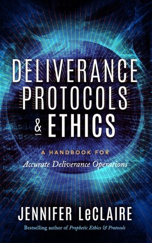 Deliverance Protocols & Ethics: A Handbook for Accurate Deliverance Operations image number 0