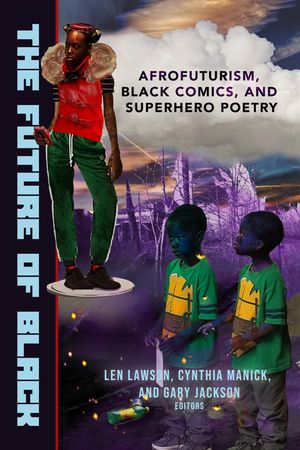 The Future of Black: Afrofuturism, Black Comics, and Superhero Poetry image number 0