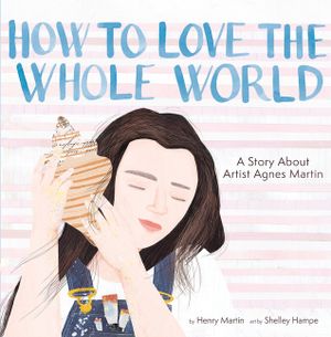 How to Love the Whole World: A Story about Artist Agnes Martin image number 0