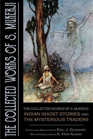 The Collected Works of S. Mukerji: Indian Ghost Stories and The Mysterious Traders image number 0