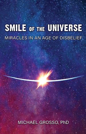 Smile of the Universe: Miracles in an Age of Disbelief image number 0