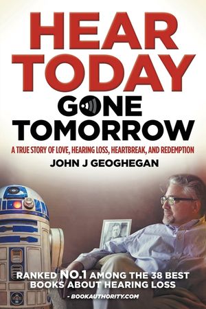 Hear Today, Gone Tomorrow: A True Story of Love, Hearing Loss, Heartbreak and Redemtion image number 0
