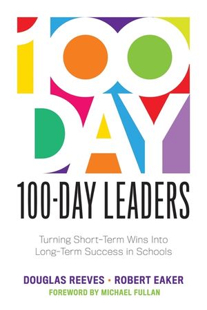 100-Day Leaders: Turning Short-Term Wins Into Long-Term Success in Schools (a 100-Day Action Plan for Meaningful School Improvement) image number 0
