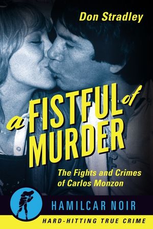 A Fistful of Murder: The Fights and Crimes of Carlos Monzon image number 0