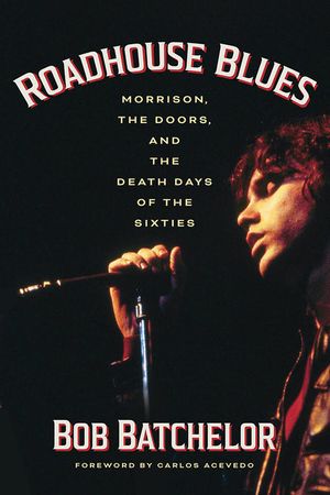 Roadhouse Blues: Morrison, the Doors, and the Death Days of the Sixties image number 0
