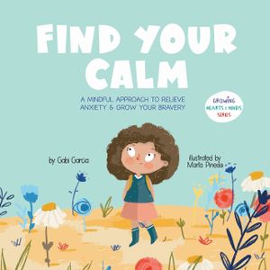 Find Your Calm: A Mindful Approach to Relieve Anxiety & Grow Your Bravery image number 0