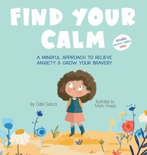 Find Your Calm: A Mindful Approach To Relieve Anxiety and Grow Your Bravery image number 0