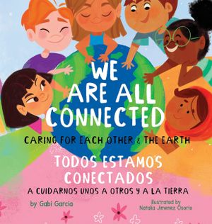 We Are All Connected/ Todos Estamos Conectados: Caring for each other & the earth image number 0