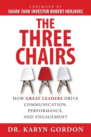 The Three Chairs: How Great Leaders Drive Communication, Performance, and Engagement image number 0