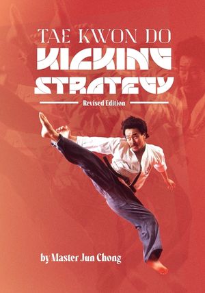 TAE KWON DO KICKING STRATEGIES Revised Edition image number 0