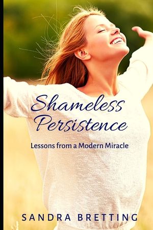 Shameless Persistence: Lessons from a Modern Miracle image number 0