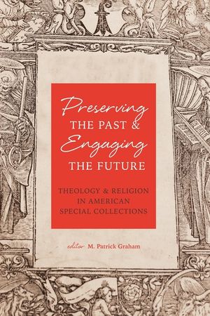 Preserving the Past & Engaging the Future: Theology & Religion in American Special Collections image number 0
