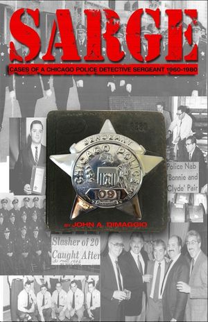 Sarge!: Cases of a Chicago Police Detective Sergeant in the 1960s, '70s, and '80s image number 0