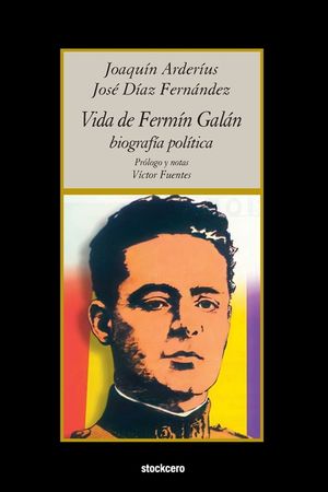 Vida de Ferm&iacute;n Gal&aacute;n (Biograf&iacute;a pol&iacute;tica) image number 0