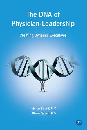 The DNA of Physician Leadership: Creating Dynamic Executives image number 0
