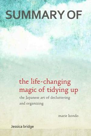 Summary: The Life Changing Magic of Tidying Up by Marie Kondo: The Japanese Art of Decluttering and Organizing - Key Ideas in 1 image number 0