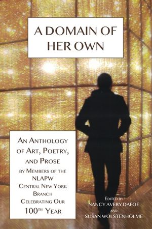 A Domain of Her Own: An Anthology of Art, Poetry, and Prose by members of the NLAPW Central New York Branch Celebrating our 100th year image number 0