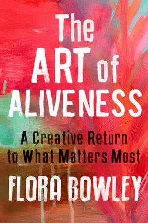 The Art of Aliveness: A Creative Return to What Matters Most image number 0