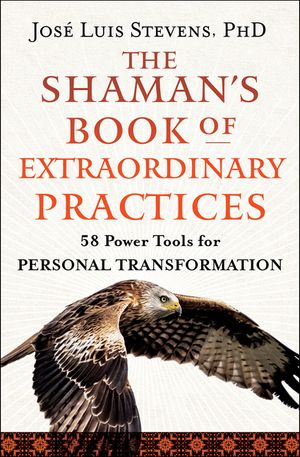 The Shaman's Book of Extraordinary Practices: 58 Practices and Rituals for Spiritual Transformation image number 0