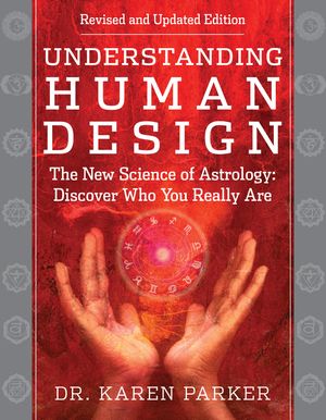 Understanding Human Design: The New Science of Astrology: Discover Who You Really Are (Revised and Updated Edition) image number 0