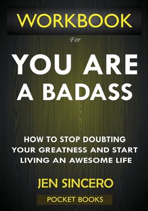 WORKBOOK For You Are A Badass: How to Stop Doubting Your Greatness and Start Living an Awesome Life by Jen Sincero image number 0