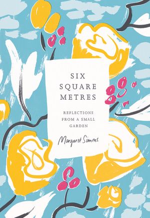 Six Square Metres: Reflections from a Small Garden image number 0