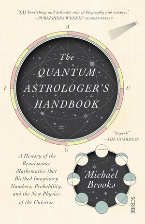 The Quantum Astrologer's Handbook: A History of the Renaissance Mathematics That Birthed Imaginary Numbers, Probability, and the New Physics of the Un image number 0