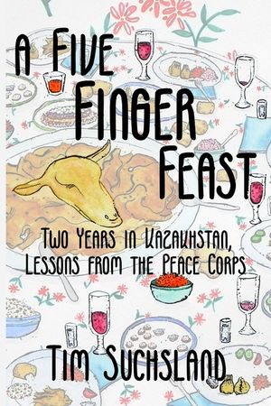 A Five Finger Feast: Two Years in Kazakhstan, Lessons from the Peace Corps image number 0