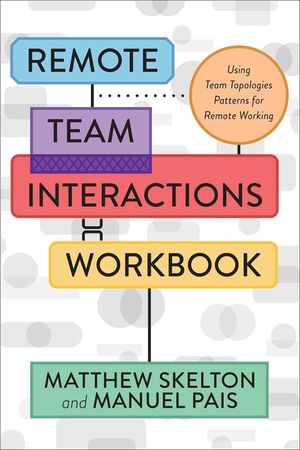 Remote Team Interactions Workbook: Using Team Topologies Patterns for Remote Working image number 0
