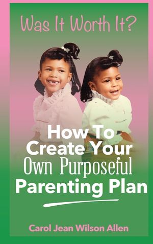 Was It Worth It?: How to Create Your Own Purposeful Parenting Plan image number 0