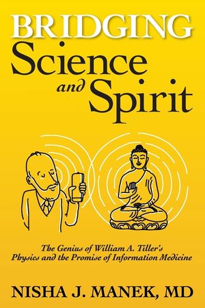 Bridging Science and Spirit: The Genius of William A. Tiller's Physics and the Promise of Information Medicine image number 0