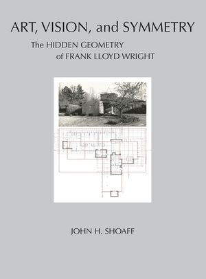 Art, Vision, and Symmetry: The Hidden Geometry of Frank Lloyd Wright image number 0