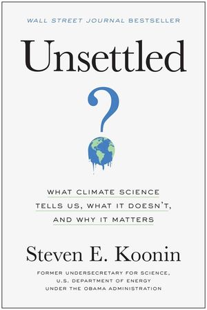 Unsettled: What Climate Science Tells Us, What It Doesn't, and Why It Matters image number 0