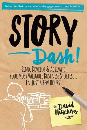 Story Dash: Find, Develop, and Activate Your Most Valuable Business Stories . . . in Just a Few Hours image number 0
