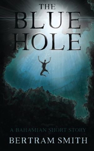 The Blue Hole: A Bahamian Short Story image number 0