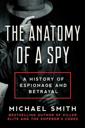 The Anatomy of a Spy: A History of Espionage and Betrayal image number 0