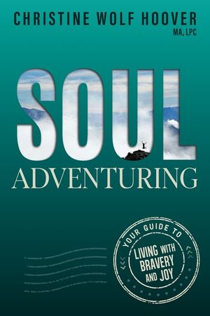 Soul Adventuring: Your Guide to Living with Bravery and Joy image number 0