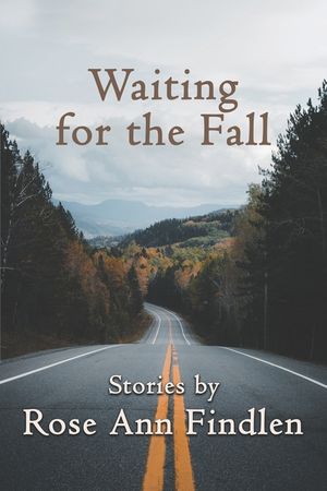 Waiting for the Fall: Stories by Rose Ann Findlen image number 0