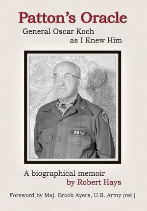 Patton's Oracle: Gen. Oscar Koch as I Knew Him image number 0
