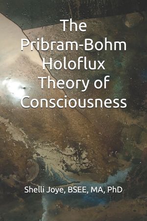 The Pribram-Bohm Holoflux Theory of Consciousness image number 0