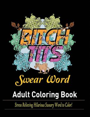 Swear Words Adult coloring book: Stress Relieving Hilarious Sweary Word to Color! image number 0