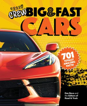 Road & Track Crew's Big & Fast Cars: 701 Totally Amazing Facts! image number 0