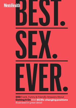 Men's Health Best. Sex. Ever.: 200 Frank, Funny & Friendly Answers about Getting It on image number 0