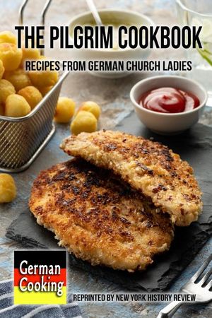 The Pilgrim Cookbook - Recipes from German Church Ladies image number 0